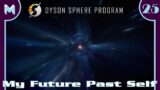 Dyson Sphere Program: My Future Past Self (#25)