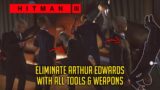 Eliminate ARTHUR EDWARDS Using All Tools & Weapons | Untouchable Guide | HITMAN 3