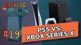 Ep.19 | PS5 vs. Xbox Series X | Backlog & Beyond