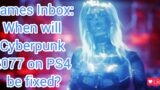 Game News: Games Inbox: When will Cyberpunk 2077 on PS4 be fixed?