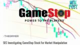 Game News: SEC Investigating GameStop Stock For Market Manipulation