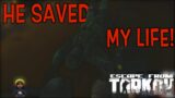 HE SAVED ME! |  Escape From Tarkov