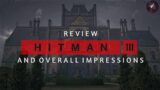 HITMAN 3 Review | My Thoughts on Things I Liked & Disliked | First Impressions