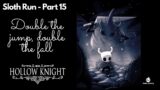 Hollow Knight Playthrough (sloth run) – Episode 15 – Double the jump, double the fall