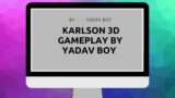 Karlson 3D (Part 1)| Greatest game ever | Yadav Boy | Gameplay | Made by Dani