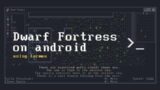Launch Dwarf Fortress on Android using Termux
