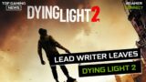 Lead Writer Leaves Dying Light 2 | Top Gaming News