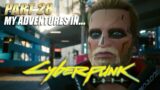 My Adventures In… Cyberpunk 2077:First Playthrough #Part28
