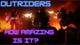 OUTRIDERS  – How Amazing Is It?