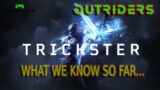 OUTRIDERS TRICKSTER WHAT WE KNOW SO FAR…