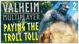 PAYING THE TROLL TOLL! – Valheim – #2 (multiplayer gameplay)