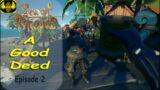 Sea of Thieves – A Good Deed – Episode 2