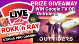 Stadia LIVE with Rokk ‘n Ray. WIN LIVE: Google TV or Outriders!! Guest: Stadia Pro Gaming!