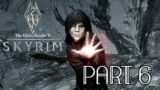 THESE MAGICIANS ARE ANNOYING ME. – [The Elder Scrolls V: Skyrim (Part 6)]