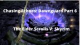 The Elder Scrolls V: Skyrim: Chasing Echoes: Dawnguard Part 6