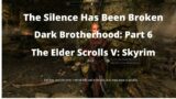 The Elder Scrolls V: Skyrim: The Silence Has Been Broken: Dark Brotherhood Part 6
