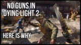 The Reason Dying Light 2 Will Have No Guns | Melee And Crossbows Only