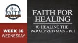 Wednesday – Faith For Healing, Healing The Paralyzed Man – Pt. I