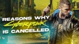 8 Reasons Why Cyberpunk 2077 (Might) Be Cancelled