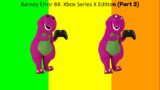 Barney Error 84: Xbox Series X Edition (Part 3) [Reupload]