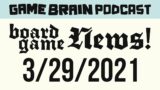 Board Game News! March 29, 2021 | GAME BRAIN PODCAST