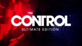 Control Ultimate Edition Trailer – OUT NOW on PlayStation 5 & Xbox Series X|S