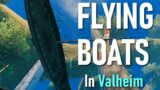 FLYING BOATS in VALHEIM!