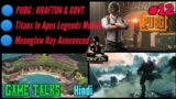 Game Talks #12 || PUBG New News Today || PUBG Comeback || Apex Legends Mobile || Gaming News In Hind