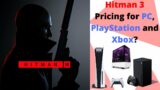 HITMAN 3 Pricing For PC, Xbox Series X|S, PS 5, PS 4 Slim and Pro, Xbox One X and S