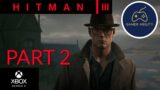 Hitman 3 Gameplay Part 2 | Death In The Family | Xbox Series X