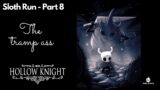 Hollow Knight Playthrough (sloth run) – Episode 8 – The tramp ass