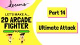 Part 14: Ultimate Attack | Let's Make a 2D FIGHTER | Dreams PS4/PS5