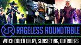 Rageless Roundtable – Witch Queen Delay, Sunsetting Gone, Outriders Demo