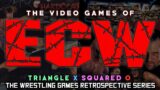 THE HISTORY of ECW VIDEO GAMES – Triangle X Squared O: The Wrestling Game Retrospective Series.