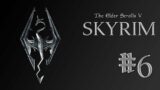 The Elder Scrolls V: Skyrim Part 6
