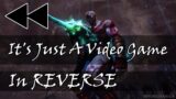 "It's Just A Video Game" | But in REVERSE…