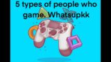 5 types of people that play video games