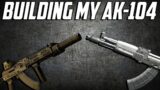 BUILDING MY AK-104 – Escape From Tarkov