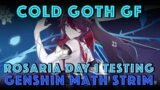 Cold Goth GF | Rosaria Day 1 Testing | Genshin Impact Math Stream