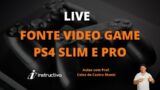 Como funciona as fontes do video game PS4 SLIM e  PRO-AULA 2