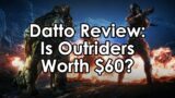 Datto Reviews Outriders – Is It Worth 60 Dollars?