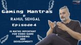 Is Maths Important for Video Game Creation? | Gaming Mantras by Rahul Sehgal | Episode 4
