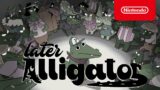 Later Alligator – Launch Trailer – Nintendo Switch
