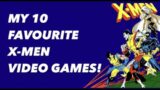 My 10 favourite X-MEN video games!