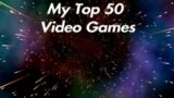 My Top 50 Video Games