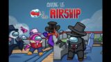 NEW AMONG US AIRSHIP MAP OUT NOW!!!  (LIVE STREAM)