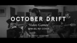 October Drift – Video Games –  Lana Del Rey Cover (Acoustic Sessions)
