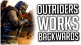 Outriders ACTUALLY WORKS BACKWARDS as a Game!