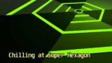 Super Hexagon Just Chilling and beating other games
