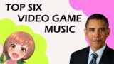 TOP6 VIDEO GAME MUSIC